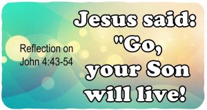 ‘Go,’ Jesus replied, ‘your son will live.’